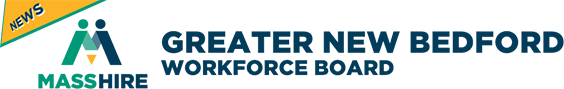 News from MassHire Greater New Bedford Workforce Board