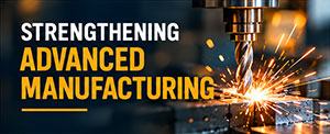 Strengthening Advanced Manufacturing