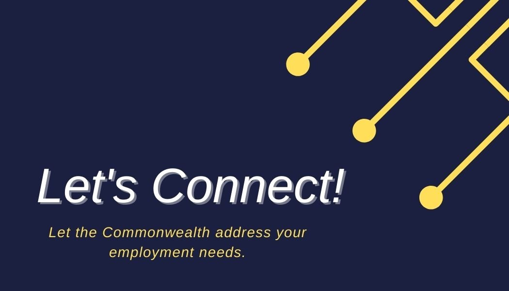 Let's Connect. Let the Commonwealth address your employment needs.